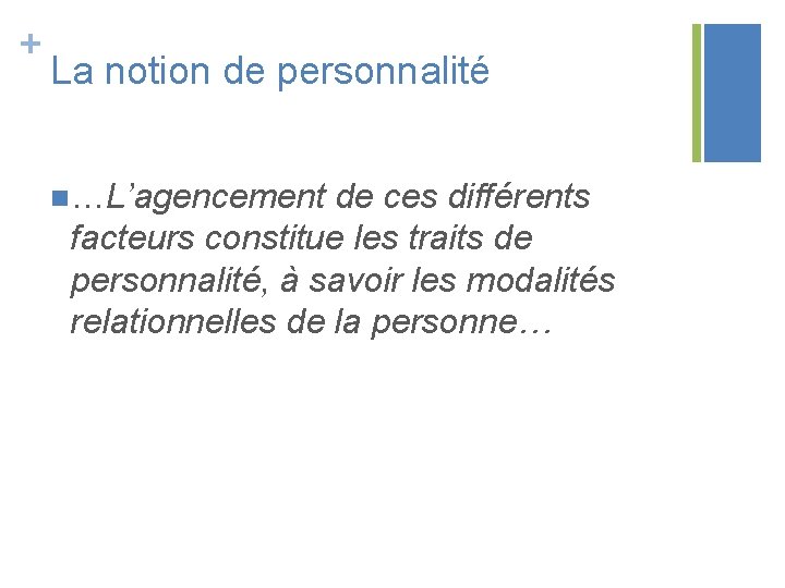 + La notion de personnalité n…L’agencement de ces différents facteurs constitue les traits de