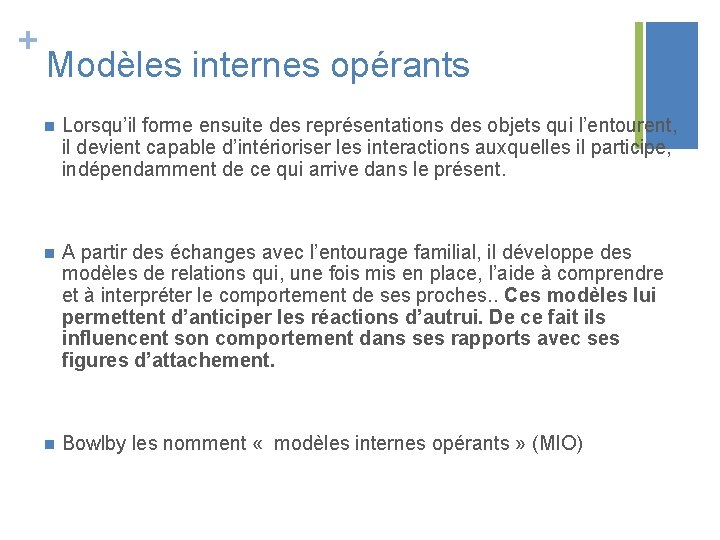 + Modèles internes opérants n Lorsqu’il forme ensuite des représentations des objets qui l’entourent,