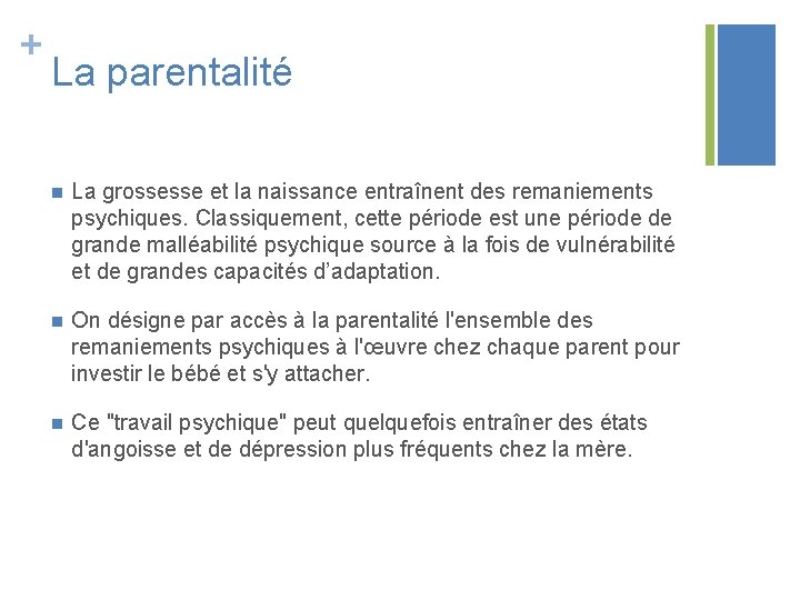 + La parentalité n La grossesse et la naissance entraînent des remaniements psychiques. Classiquement,