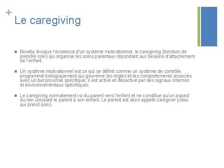 + Le caregiving n Bowlby évoque l’existence d’un système motivationnel, le caregiving (fonction de