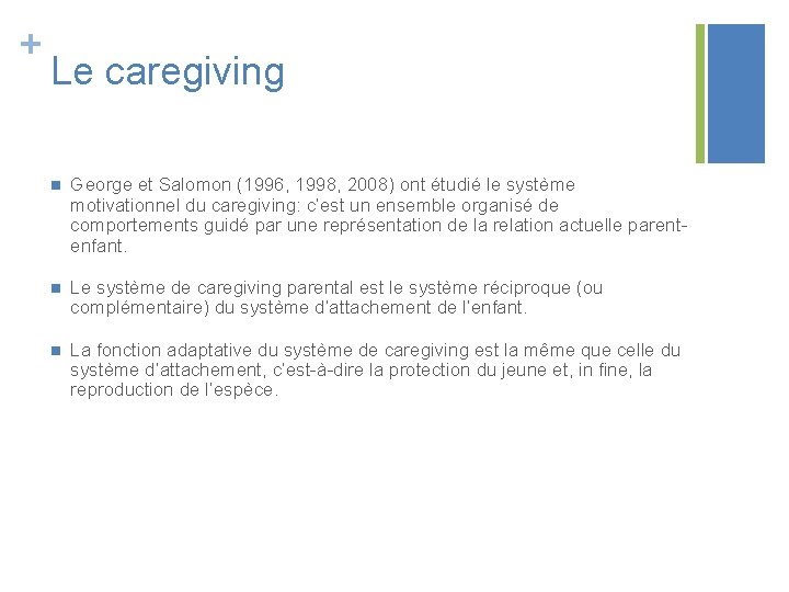 + Le caregiving n George et Salomon (1996, 1998, 2008) ont étudié le système