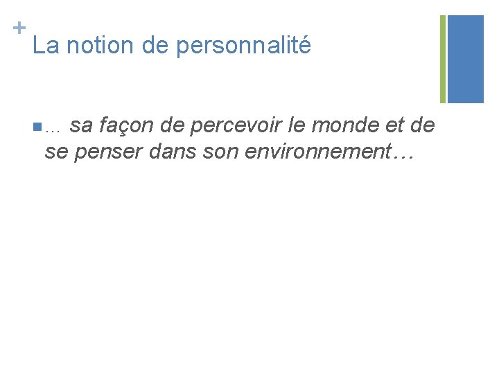 + La notion de personnalité n … sa façon de percevoir le monde et