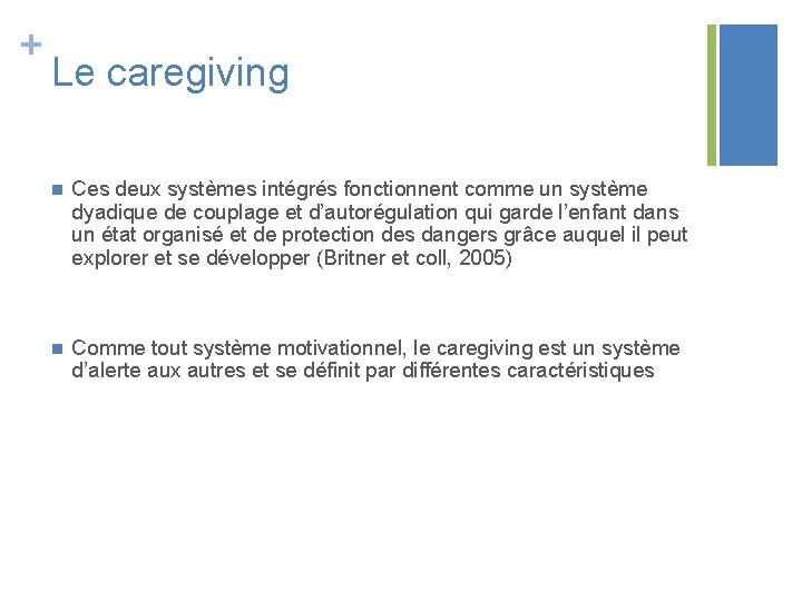 + Le caregiving n Ces deux systèmes intégrés fonctionnent comme un système dyadique de