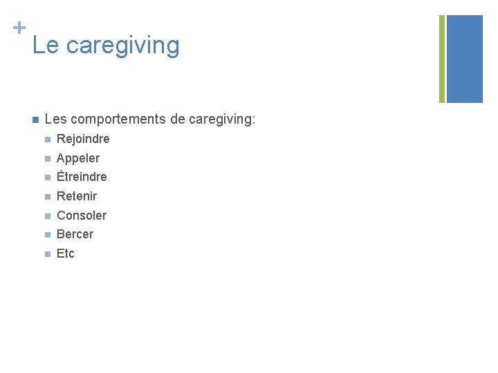 + Le caregiving n Les comportements de caregiving: n Rejoindre n Appeler n Étreindre