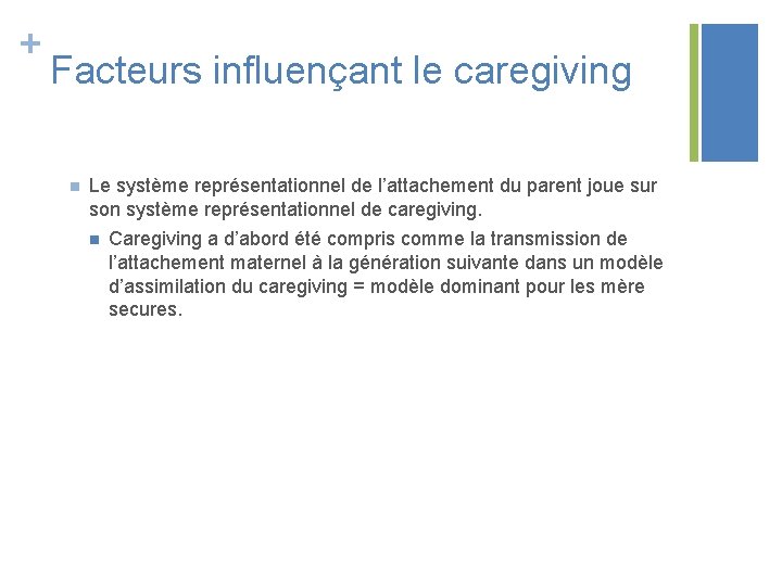 + Facteurs influençant le caregiving n Le système représentationnel de l’attachement du parent joue