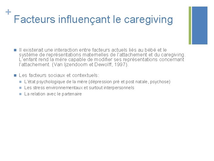 + Facteurs influençant le caregiving n Il existerait une interaction entre facteurs actuels liés