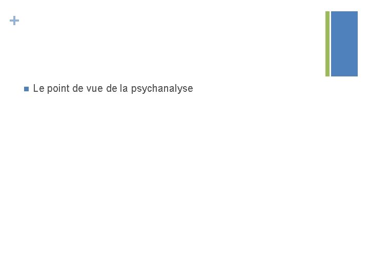 + n Le point de vue de la psychanalyse 