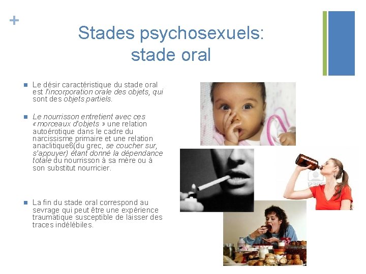 + Stades psychosexuels: stade oral n Le désir caractéristique du stade oral est l’incorporation