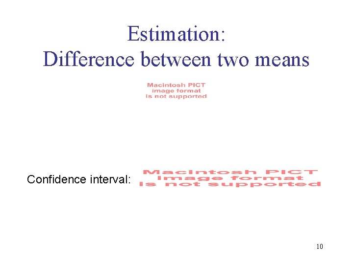 Estimation: Difference between two means Confidence interval: 10 