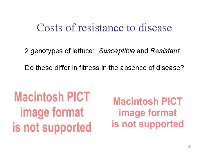 Costs of resistance to disease 2 genotypes of lettuce: Susceptible and Resistant Do these