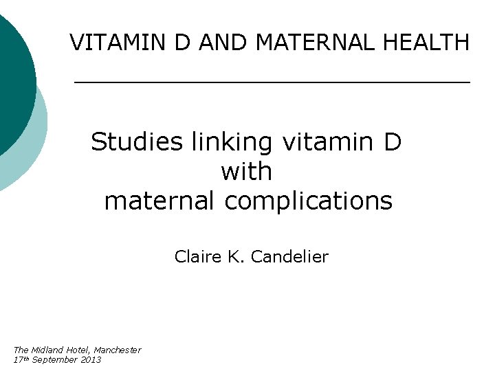 VITAMIN D AND MATERNAL HEALTH Studies linking vitamin D with maternal complications Claire K.