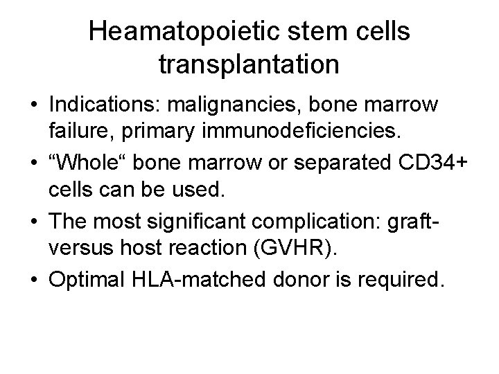 Heamatopoietic stem cells transplantation • Indications: malignancies, bone marrow failure, primary immunodeficiencies. • “Whole“
