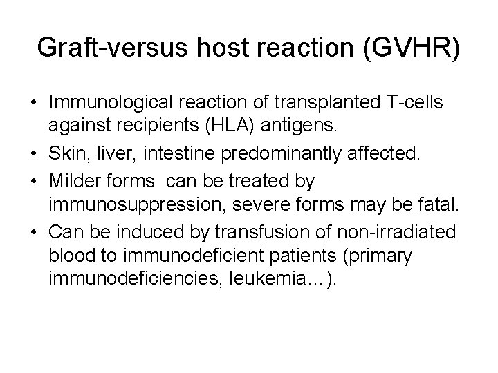 Graft-versus host reaction (GVHR) • Immunological reaction of transplanted T-cells against recipients (HLA) antigens.