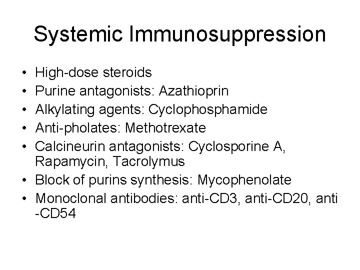 Systemic Immunosuppression • • • High-dose steroids Purine antagonists: Azathioprin Alkylating agents: Cyclophosphamide Anti-pholates: