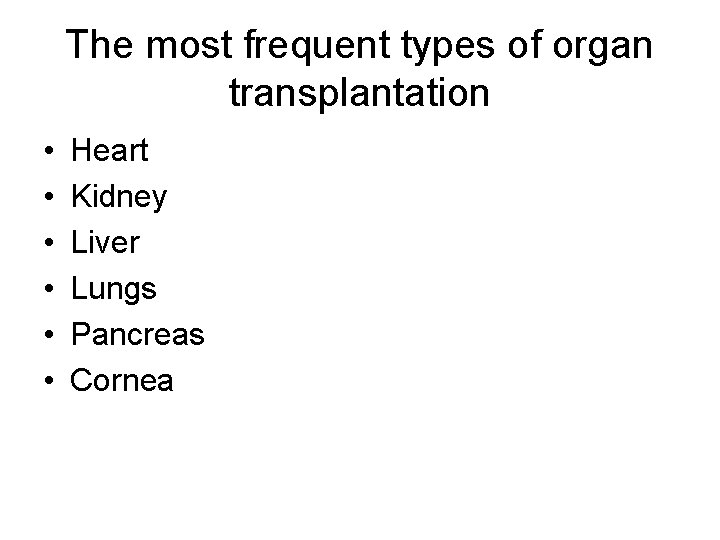 The most frequent types of organ transplantation • • • Heart Kidney Liver Lungs
