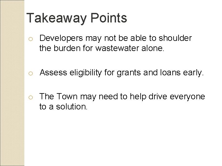 Takeaway Points o Developers may not be able to shoulder the burden for wastewater