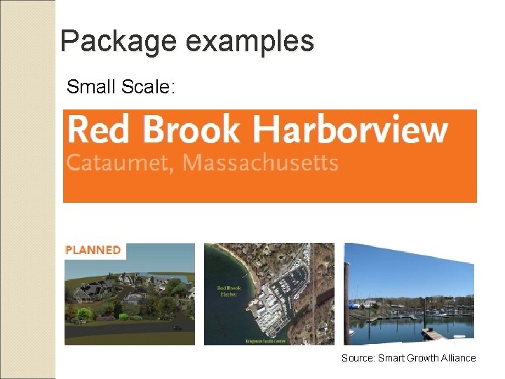 Package examples Small Scale: Source: Smart Growth Alliance 