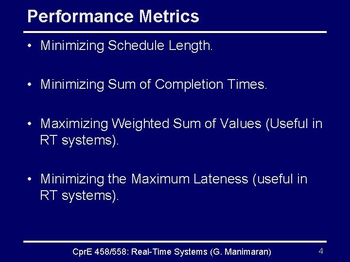 Performance Metrics • Minimizing Schedule Length. • Minimizing Sum of Completion Times. • Maximizing