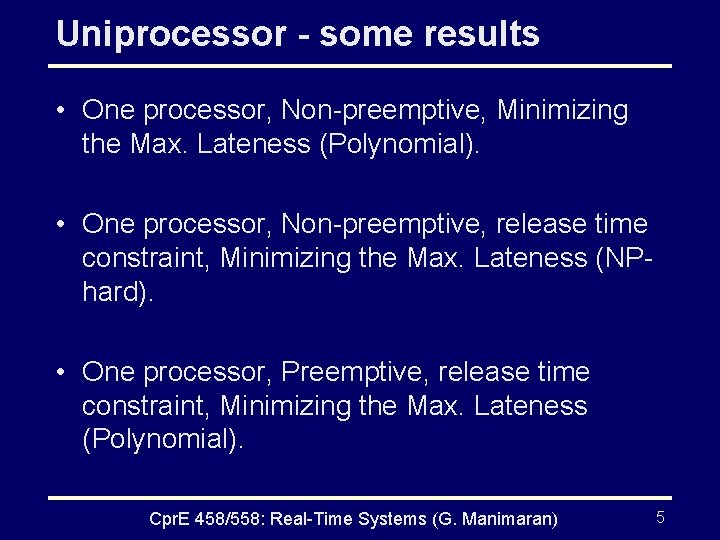Uniprocessor - some results • One processor, Non-preemptive, Minimizing the Max. Lateness (Polynomial). •