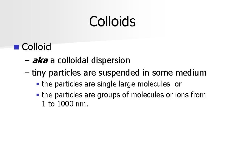 Colloids n Colloid – aka a colloidal dispersion – tiny particles are suspended in