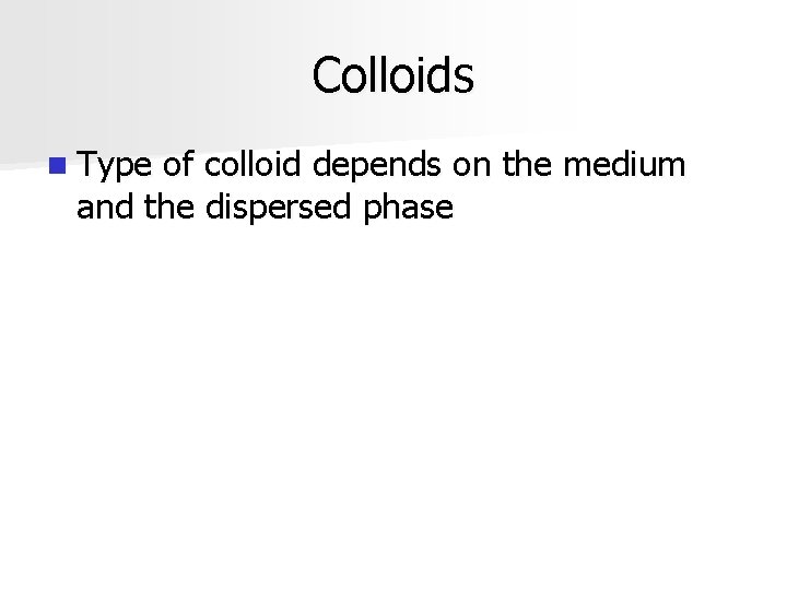 Colloids n Type of colloid depends on the medium and the dispersed phase 