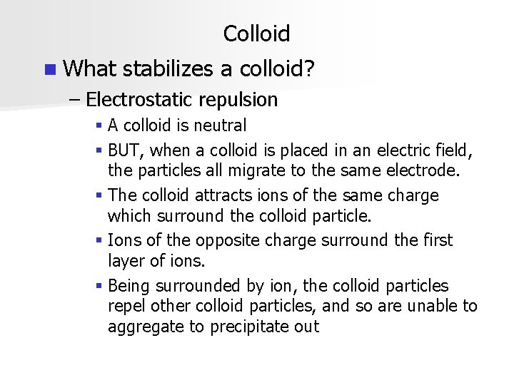 Colloid n What stabilizes a colloid? – Electrostatic repulsion § A colloid is neutral