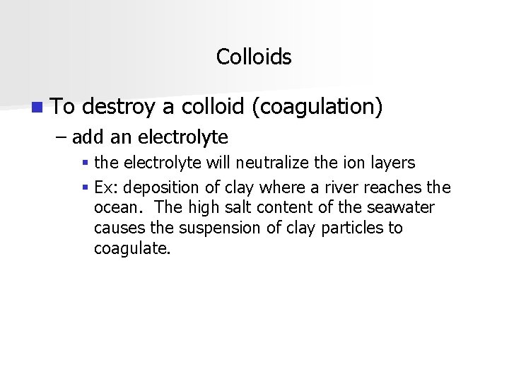 Colloids n To destroy a colloid (coagulation) – add an electrolyte § the electrolyte