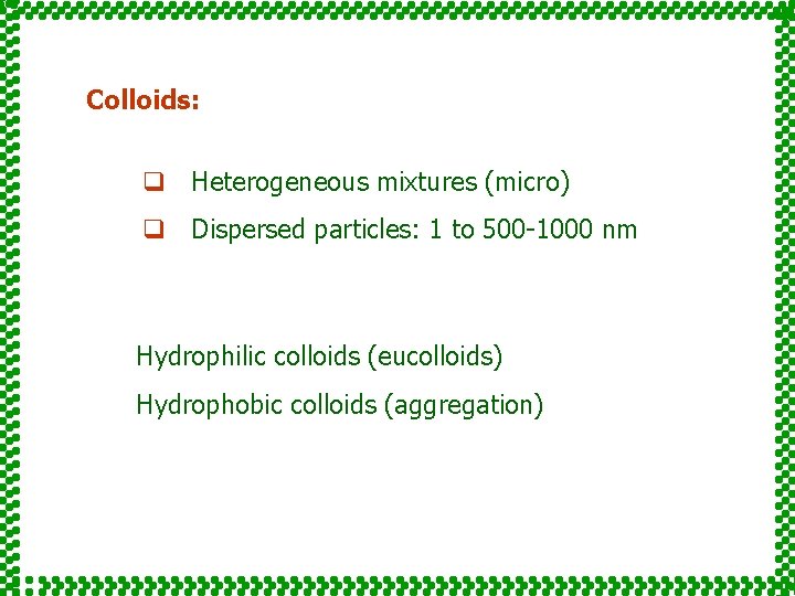 Colloids: q Heterogeneous mixtures (micro) q Dispersed particles: 1 to 500 -1000 nm Hydrophilic