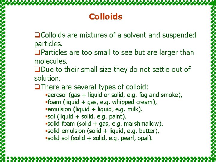 Colloids q. Colloids are mixtures of a solvent and suspended particles. q. Particles are