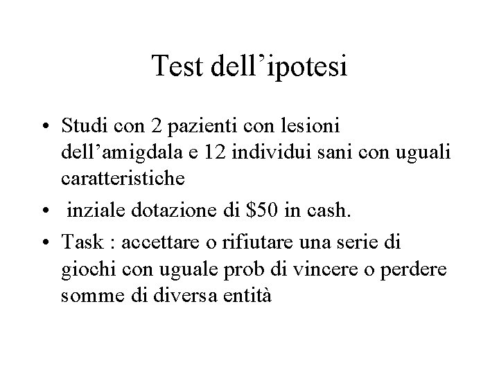 Test dell’ipotesi • Studi con 2 pazienti con lesioni dell’amigdala e 12 individui sani