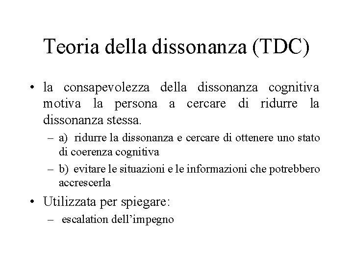 Teoria della dissonanza (TDC) • la consapevolezza della dissonanza cognitiva motiva la persona a