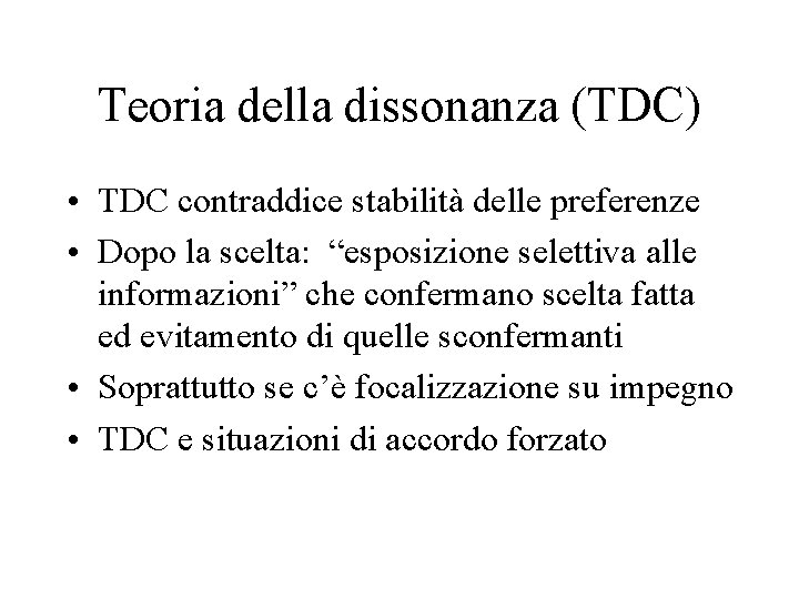 Teoria della dissonanza (TDC) • TDC contraddice stabilità delle preferenze • Dopo la scelta: