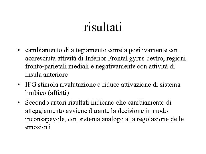 risultati • cambiamento di attegiamento correla positivamente con accresciuta attività di Inferior Frontal gyrus