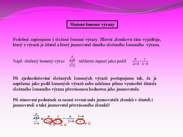 Složené lomené výrazy Podobně zapisujeme i složené lomené výrazy. Hlavní zlomková čára vyjadřuje, který