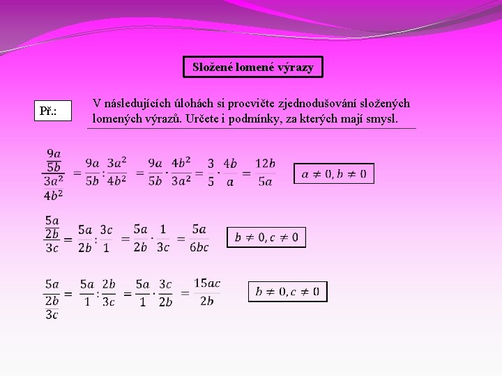 Složené lomené výrazy V následujících úlohách si procvičte zjednodušování složených lomených výrazů. Určete i