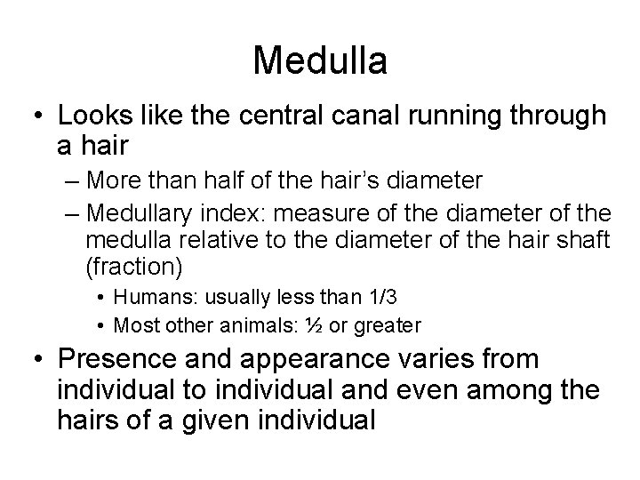 Medulla • Looks like the central canal running through a hair – More than