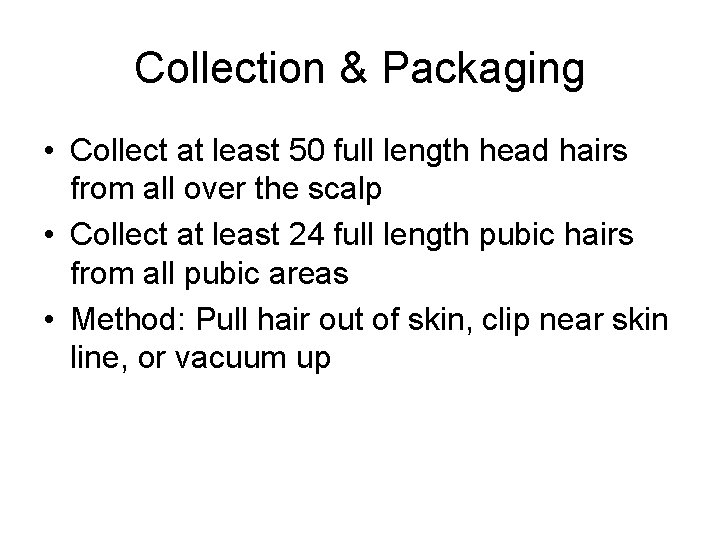 Collection & Packaging • Collect at least 50 full length head hairs from all