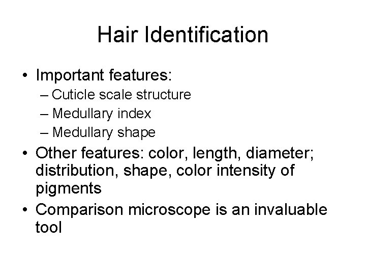 Hair Identification • Important features: – Cuticle scale structure – Medullary index – Medullary