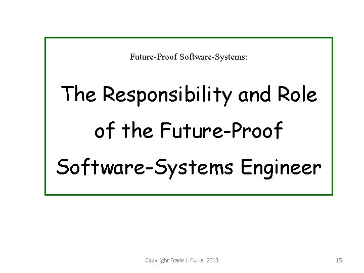 Future-Proof Software-Systems: The Responsibility and Role of the Future-Proof Software-Systems Engineer Copyright Frank J.