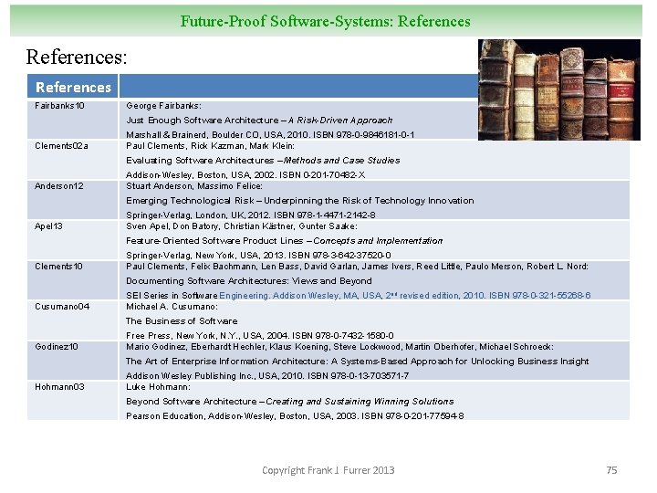 Future-Proof Software-Systems: References: References Fairbanks 10 George Fairbanks: Just Enough Software Architecture – A