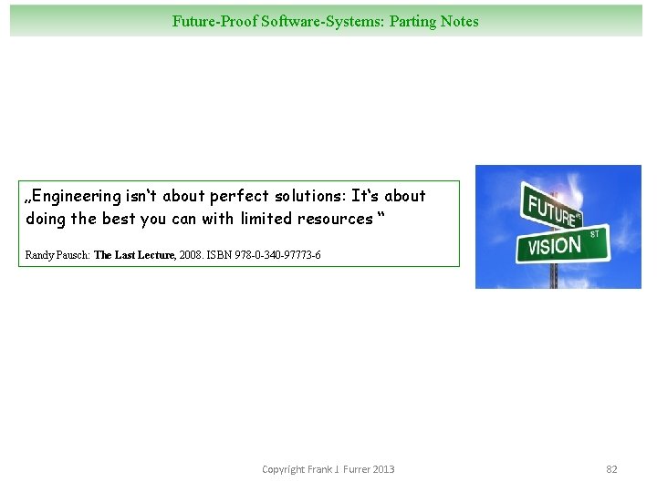 Future-Proof Software-Systems: Parting Notes „Engineering isn‘t about perfect solutions: It‘s about doing the best