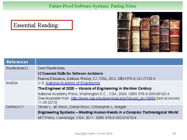 Future-Proof Software-Systems: Parting Notes Essential Reading: References Hendricksen 12 NAE 04 De. Weck 11