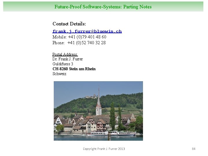 Future-Proof Software-Systems: Parting Notes Contact Details: frank. j. furrer@bluewin. ch Mobile: +41 (0)79 401