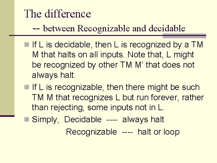 The difference -- between Recognizable and decidable n If L is decidable, then L