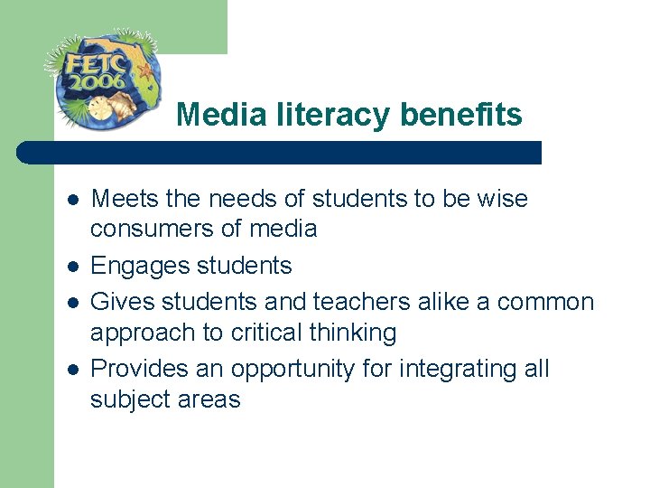 Media literacy benefits l l Meets the needs of students to be wise consumers