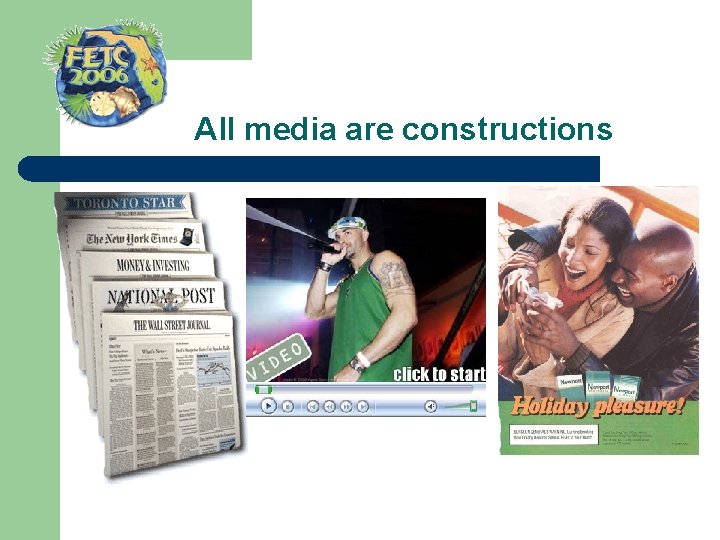  All media are constructions 