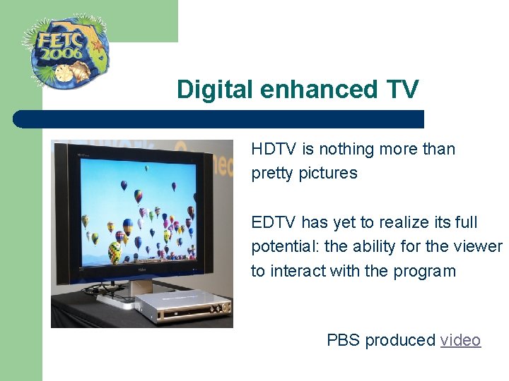  Digital enhanced TV HDTV is nothing more than pretty pictures EDTV has yet