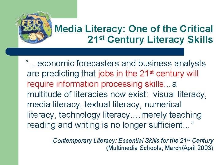 Media Literacy: One of the Critical 21 st Century Literacy Skills “…economic forecasters and