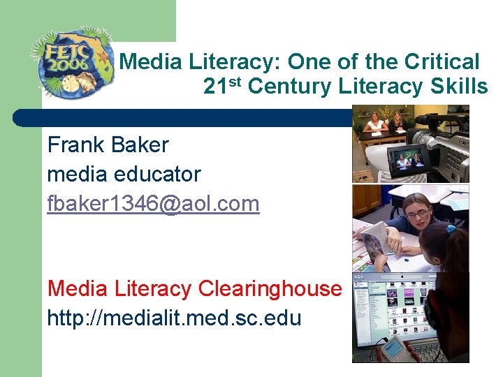 Media Literacy: One of the Critical 21 st Century Literacy Skills Frank Baker media