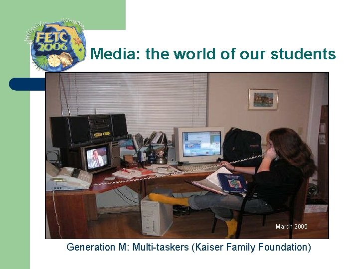 Media: the world of our students March 2005 Generation M: Multi-taskers (Kaiser Family Foundation)